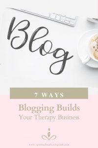 7 ways blogging builds your therapy business