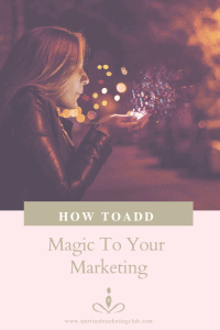 Magic Into Your Marketing For Healers, Spiritual Entrepreneurs