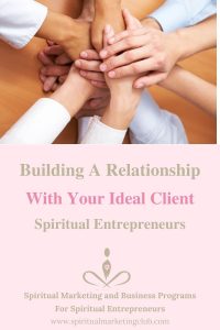 Building A Relationship With Your Ideal Client - Spiritual Entrepreneurs