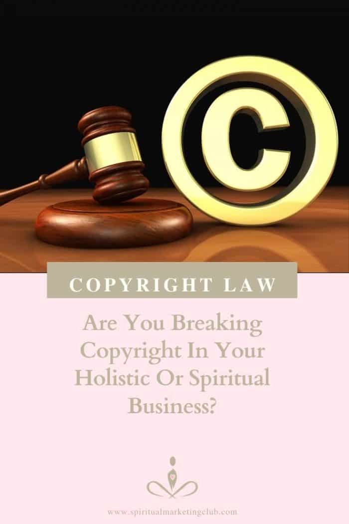 Copyright Law Are You Breaking Copyright In Your Holistic Business Spiritual Business Spiritual Marketing Club