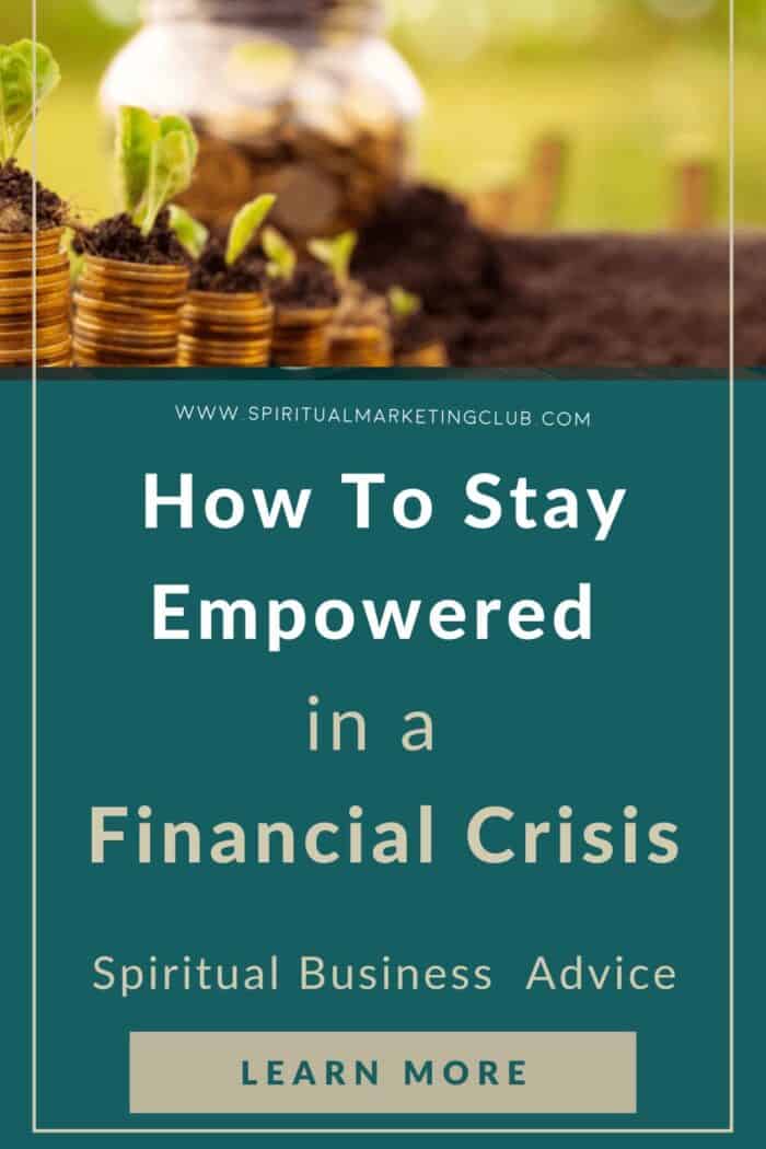Financial Crisis - Top Tips To Staye Empowered As A Spiritual Business Owner