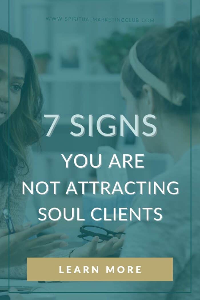 Signs Your Not Attracting Soul Clients