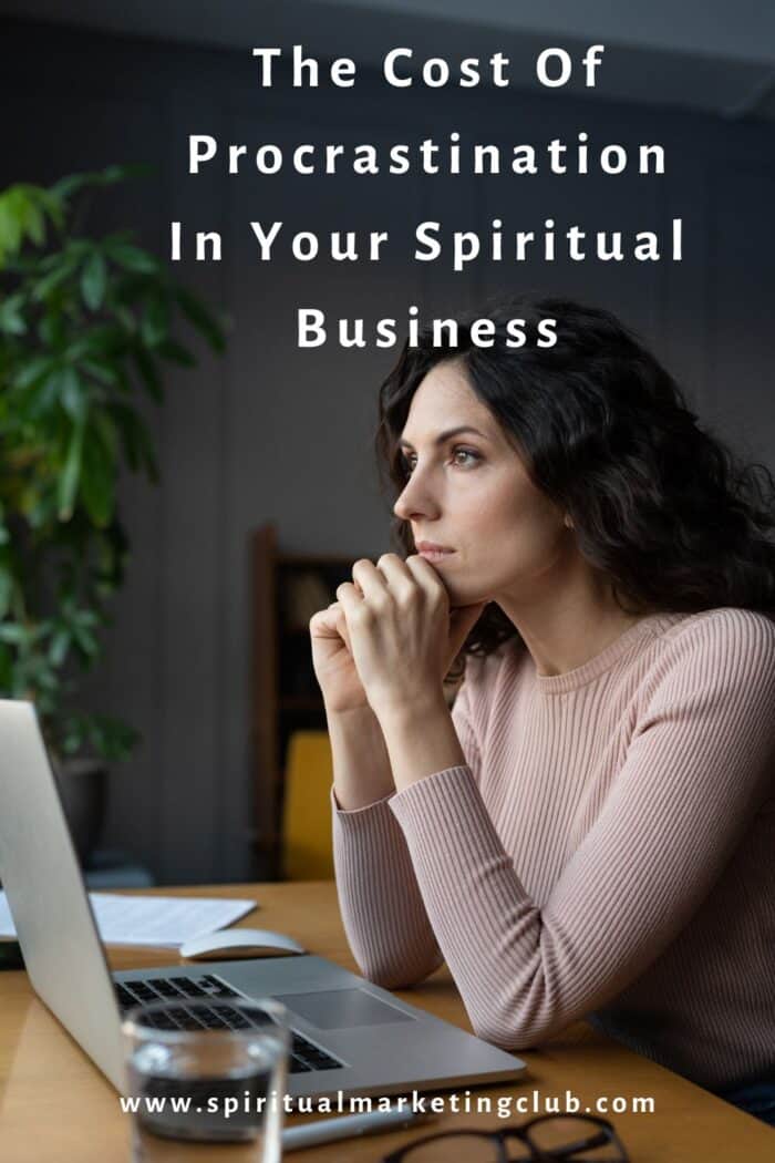 Cost Of Procrastination In Your Spiritual Business Or Holistic Business