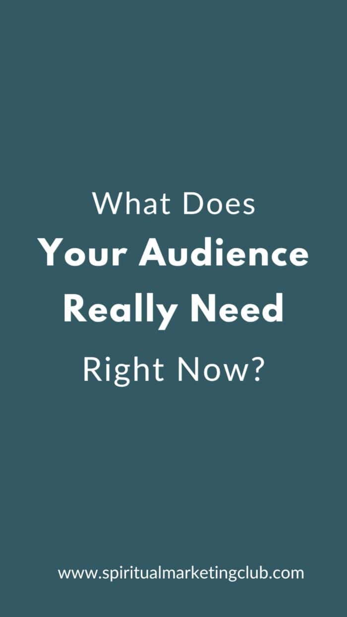 what does your audience need from you right now