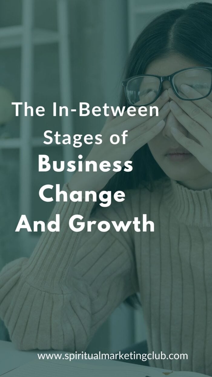 The In Between Stages Of Business Change And Growth For Soul Led Business Owners